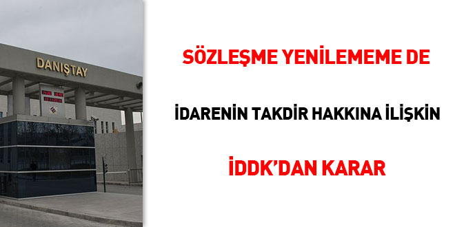 Sözleşme yenilememe de 'idarenin takdir hakkına' ilişkin İDDK'dan bir karar daha