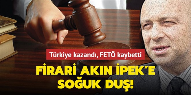 FETÖ firarisi İpek, Türkiye aleyhine uluslararası mahkemede açtığı tazminat davasını kaybetti