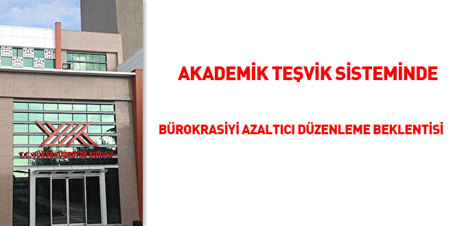 'Akademik Teşvik Sistemi'nde bürokrasiyi azaltıcı düzenleme beklentisi
