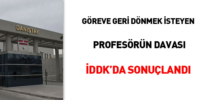 Göreve geri dönmek isteyen profesörün davası İDDK'da sonuçlandı