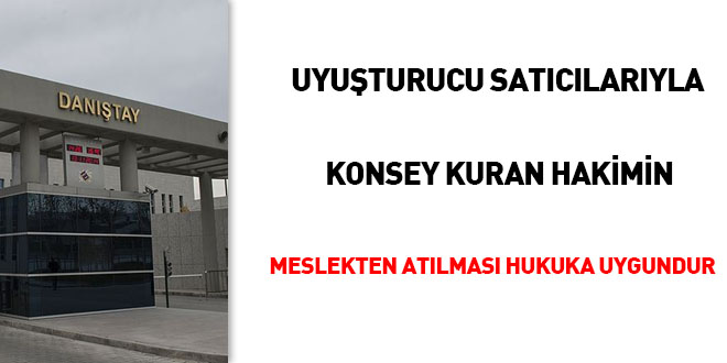 İDDK: Uyuşturucu satıcılarıyla 'Konsey' kuran hakimin meslekten atılması hukuka uygundur