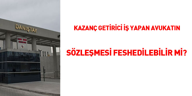 Kazanç getirici iş yapan avukatın sözleşmesi feshedilebilir mi?