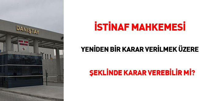 İstinaf mahkemesi 'yeniden bir karar verilmek üzere' şeklinde karar verebilir mi?