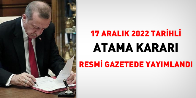 17 Aralk 2022 tarihli atama karar yaymland