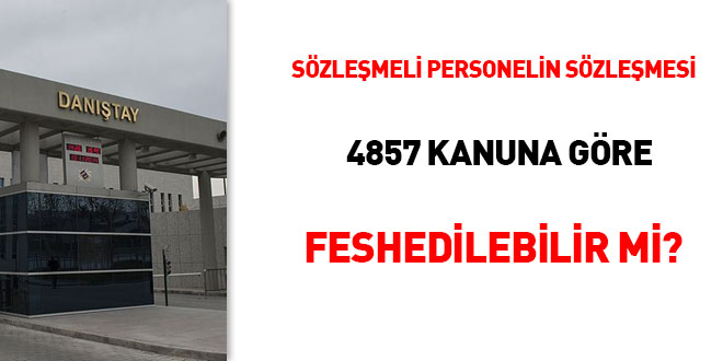Sözleşmeli personelin sözleşmesi 4857 sayılı Kanuna göre feshedilebilir mi?