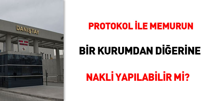 Protokol ile memurun bir kurumdan diğerine nakli yapılabilir mi?