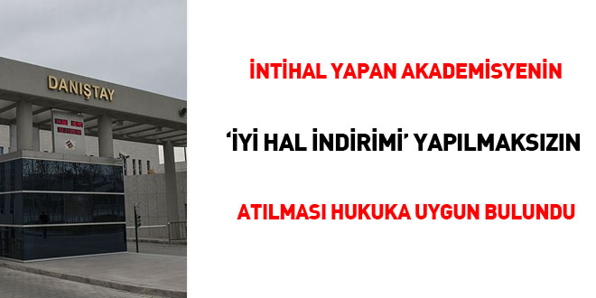 İntihal yapan akademisyenin 'iyi hal indirimi' yapılmaksızın atılması hukuka uygun bulundu