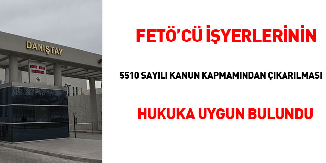 FETÖ'cü işyerlerinin 5510 sayılı Kanun kapsamından çıkarılması hukuka uygun bulundu