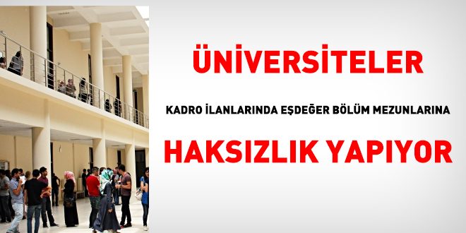 Üniversiteler kadro ilanlarında eşdeğer bölüm mezunlarına haksızlık yapıyor