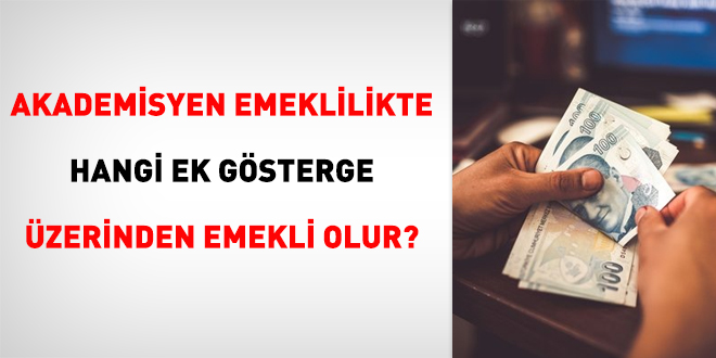 Akademisyen emeklilikte hangi ek gösterge üzerinden emekli olur?
