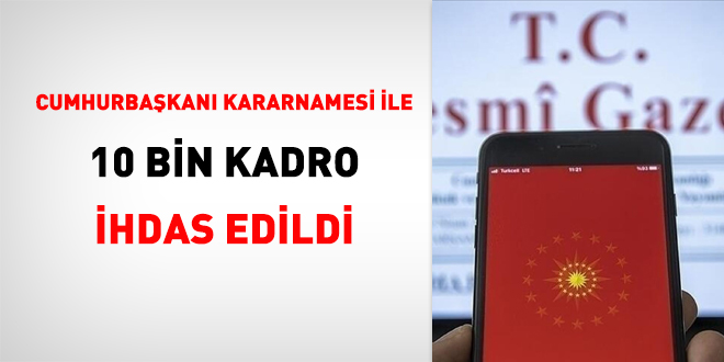 Cumhurbaşkanı kararnamesi ile 10 bin kadro ihdas edildi