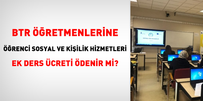 BTR öğretmenlerine öğrenci sosyal ve kişilik hizmetleri ek ders ücreti ödenir mi?