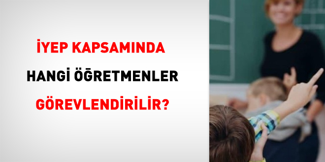 İYEP kapsamında hangi öğretmenler görevlendirilir?