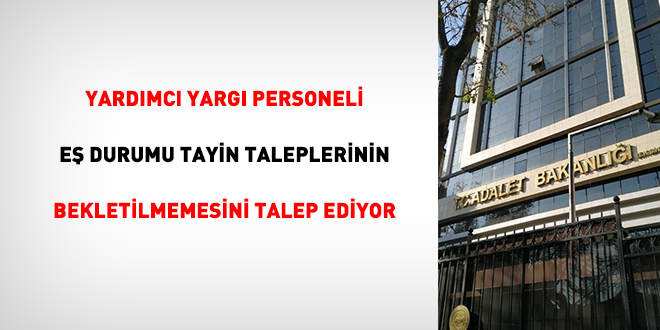 Yardımcı yargı personel eş durumu tayin taleplerinin bekletilmemesini talep ediyor