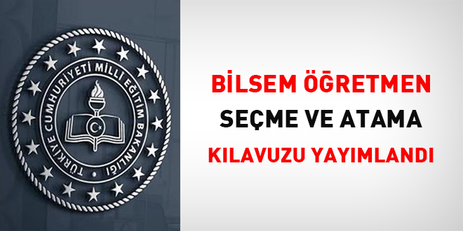 BİLSEM öğretmen seçme ve atama kılavuzu yayımlandı
