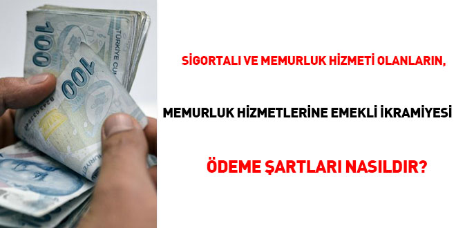Sigortalı ve Memurluk hizmeti olanların, memurluk hizmetlerine emekli ikramiyesi ödeme şartları nasıldır?