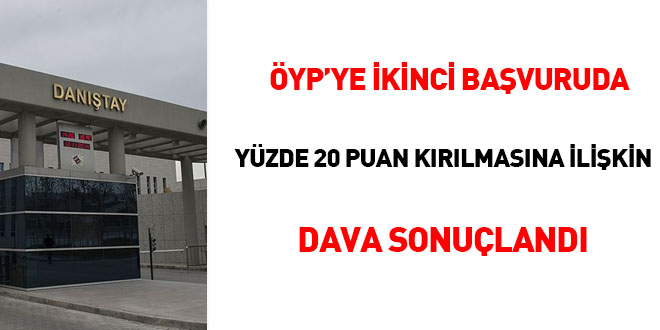 ÖYP'ye ikinci başvuruda % 20 puan kırılmasına ilişkin dava sonuçlandı