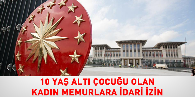 10 Yaş altı çocuğu olan kadın memurlara idari izin