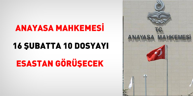 Anayasa Mahkemesi 16 Şubatta 10 Dosyayı esastan görüşecek