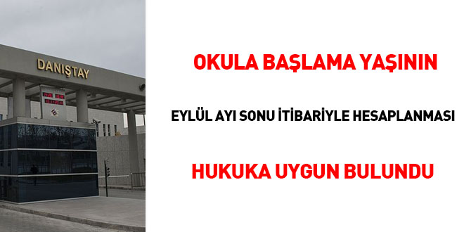 Okula başlama yaşının Eylül ayı sonu itibarıyla hesaplanması hukuka uygun bulundu