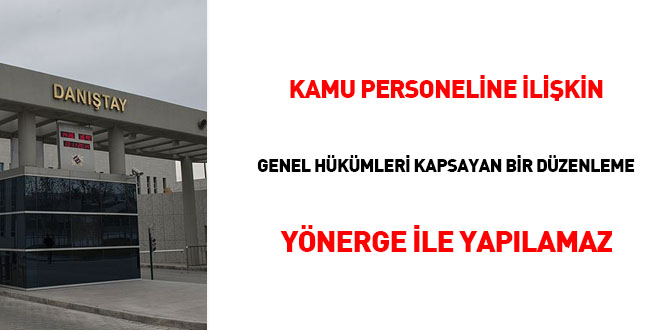 Kamu personeline ilişkin genel hükümleri kapsayan bir düzenleme 'YÖNERGE' ile yapılamaz