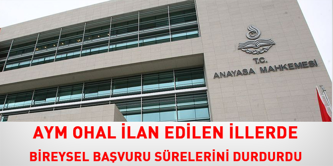 AYM, OHAL ilan edilen illerde bireysel başvuru sürelerini durdurdu