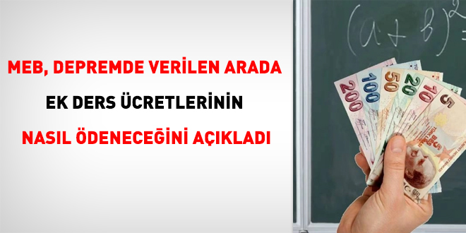 MEB, depremde verilen arada ek ders ücretlerinin nasıl ödeneceğini açıkladı