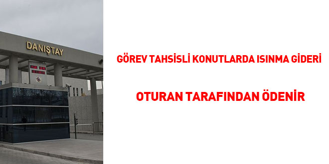 Görev tahsisli konutlarda ısınma gideri oturan tarafından ödenir