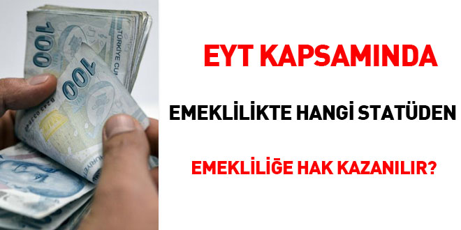 EYT kapsamnda emeklilikte hangi statden emeklilie hak kazanlr?