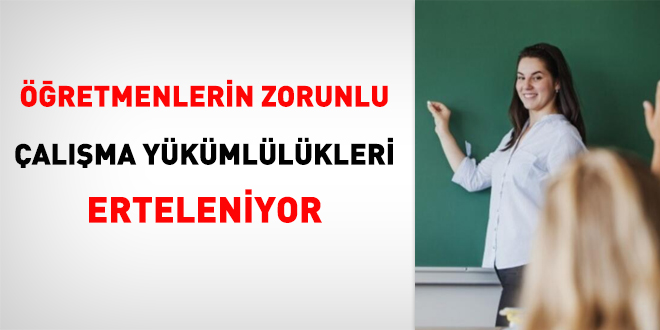 Öğretmenlerin zorunlu çalışma yükümlülükleri erteleniyor