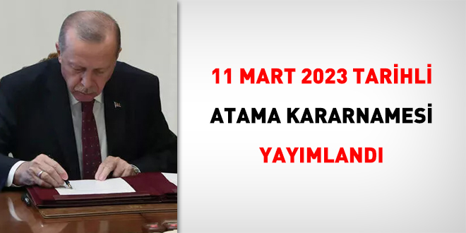 11 Mart 2023 tarihli atama kararı yayımlandı