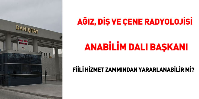 Ağız, Diş ve Çene Radyolojisi Anabilim Dalı başkanı fiili hizmet zammından yararlanabilir mi?