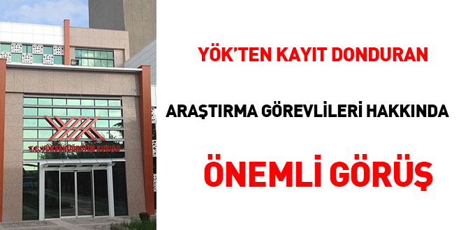 YÖK'ten kayıt donduran araştırma görevlileri hakkında önemli görüş