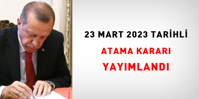 23 Mart 2023 tarihli atama karar yaymland