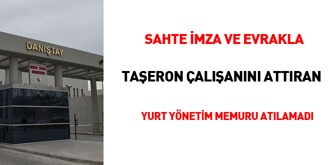Sahte imza ve evrakla taşeron çalışanını attıran yurt yönetim memuru atılamadı