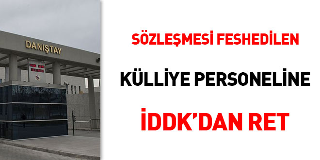 Sözleşmesi feshedilen Külliye personeline İDDK'dan ret