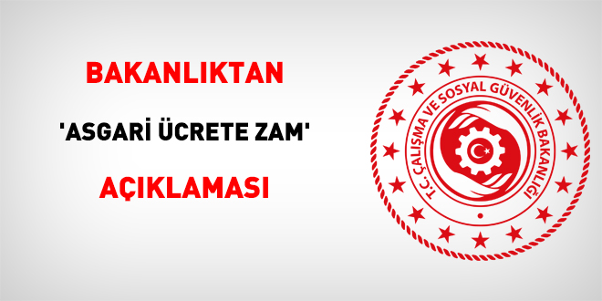 Bakanlıktan 'asgari ücrete zam' açıklaması
