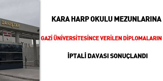 Kara Harp Okulu mezunlarına Gazi Üniversitesince verilen diplomaların iptali davası sonuçlandı