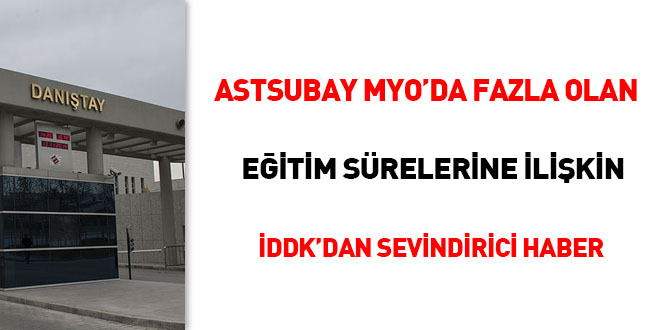 Astsubay MYO'da fazla olan eitim srelerine ilikin DDK'dan sevindirici karar