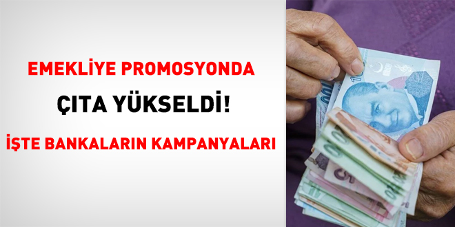 Emekliye promosyonda çıta yükseldi! İşte bankaların kampanyaları
