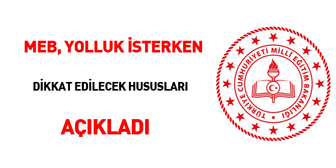 MEB, yolluk istenirken dikkat edilecek hususları açıkladı