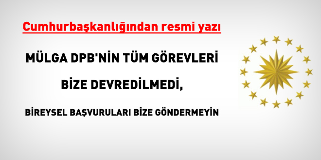 Cumhurbaşkanlığı: Mülga DPB'nin tüm görevleri bize devredilmedi, bireysel başvuruları bize göndermeyin
