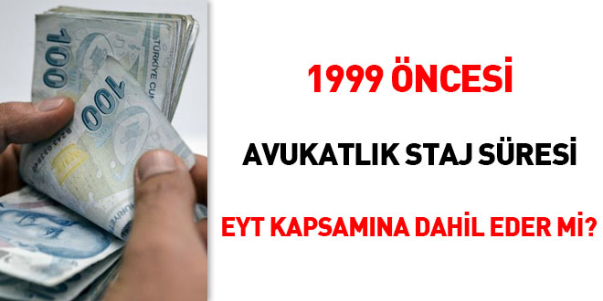1999 öncesi avukatlık staj süresi EYT kapsamına dahil eder mi?