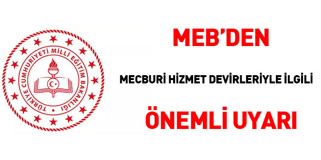 MEB'den mecburi hizmet devirleriyle ilgili önemli uyarı