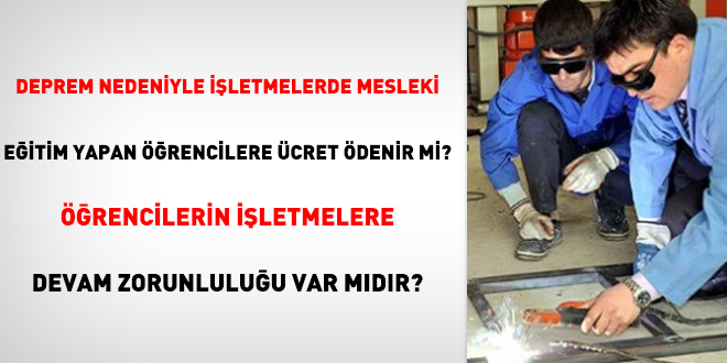 Deprem nedeniyle işletmelerde mesleki eğitim yapan öğrencilere ücret ödenir mi?