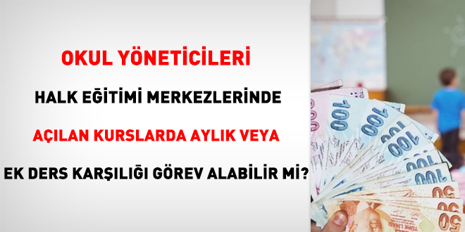 Okul yöneticileri, halk eğitimi merkezlerinde açılan kurslarda aylık veya ek ders karşılığı görev alabilir mi?