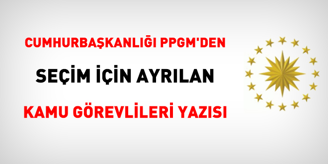 Cumhurbaşkanlığı PPGM'den seçim için ayrılan kamu görevlileri yazısı