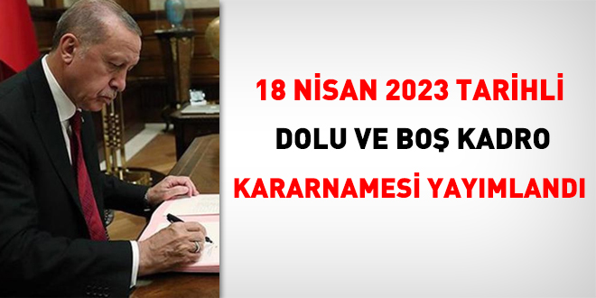 18 Nisan 2023 tarihli dolu ve boş kadro kararnamesi yayımlandı
