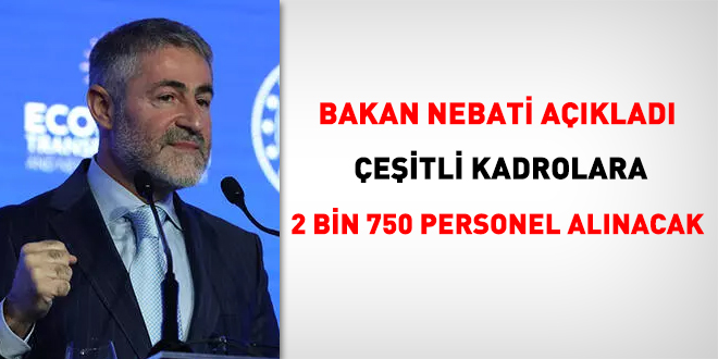 Bakan Nebati aklad: eitli kadrolara 2 bin 750 personel alnacak