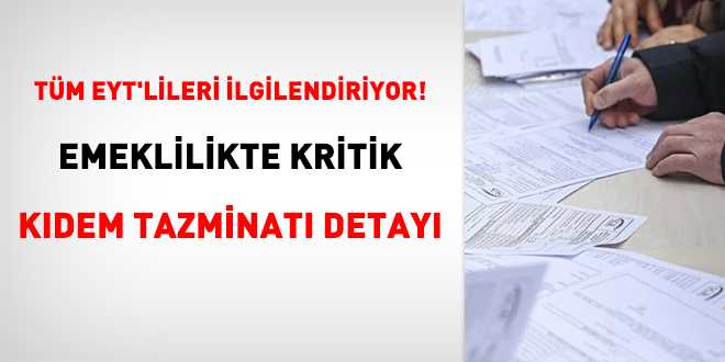 Tm EYT'lileri ilgilendiriyor! Emeklilikte kritik kdem tazminat detay